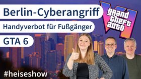 Berlin-Cyberangriff, Handyverbot für Fußgänger, GTA 6 | #heiseshow