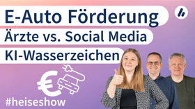 KI-Wasserzeichen, Kinderärzte vs. Social Media, E-Auto-Förderung | #heiseshow
